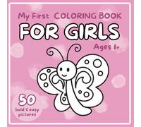 My First Coloring Book for Girls Ages 1+: 50 Bold & Easy to Color Images, Adorable Children's Book with 50 Girly Things Pictures to Learn and Color, for Toddlers, Age 1+ (Toddler's Coloring Books)
