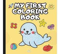 MY FIRST COLORING BOOK: For Kids 1-3. Adorable Animals and Objects to Color and Learn