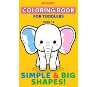 My First Coloring Book for kids 1-3, simple shapes 109 pages: Simple drawings for toddlers, animals, fruits, shapes, numers, toys, nature, vegetables