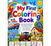 My First Coloring Book for Kids Ages 3-9: Fun & Easy Coloring Pages Featuring Animals, Vehicles, Birds, and Nature | Activity Book for Boys & Girls to Learn, Relax, and Create