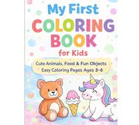 My First Coloring Book for Kids: Cute Animals, Food & Fun Objects | Easy Coloring Pages Ages 3-6