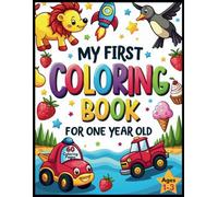 My First Coloring Book for One Year Old: Toddler Coloring Book I Adorable Children's Book | Featuring 60 Bold & Easy, Simple, Large Print images ... more to Color and Enjoy | For Kids Ages 1-3