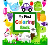 My First Coloring Book For Toddlers 1-2 Years Old: Fun Children's Coloring Book with 50 Easy and Fun Coloring Pages For Toddlers and Preschool Kids | My First Coloring Book For Toddlers Ages 1, 2, 3