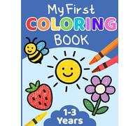 My First Coloring Book For Toddlers 1-3: 50 Everyday Things and Animals to Color and Learn | For Toddlers and Kids ages 1, 2 & 3 (My First Educational Coloring and Workbooks)