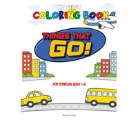 My First Coloring Book for Toddlers 1-3: Things that GO!