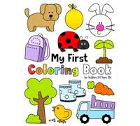 My First Coloring Book: For Toddlers 1-3 Years Old | Fun and Easy Coloring Book with 100 Simple Pictures to Color and Learn for Preschool Kids | My First Coloring Book for Toddlers Ages 1, 2, 3 & 4