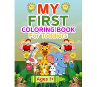 My First Coloring Book for Toddlers: 55 Big and Simple Pictures - Perfect for Little Hands to Inspire Fun, Creativity, and Learning