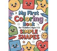 My First Coloring Book for Toddlers Ages 1-3: Simple Shapes, Fun and Easy Coloring Pages for Early Learning, Fine Motor Skills, and Creativity: Big ... (My First Coloring Book Series for Toddlers)