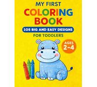 My First Coloring Book for Toddlers Ages 2-4: 100 Easy and Fun Coloring Pages for Toddlers Age 2-4 Large Simple Designs
