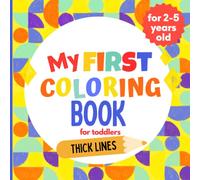 My First Coloring Book for toddlers - ages 2-5 years old: Over 70 big and easy-to-color illustrations: animals, fruits and vegetables, clothing, vehicles and other items