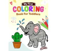 My First Coloring Book For Toddlers: Color and Learn for Toddlers and Kids ages 1-4 years old. Includes Images of Animals, Nature, Food, and more.