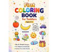 My First Coloring Book for Toddlers: Easy & Fun Objects Coloring Book for Ages 2-4 | Big Simple Shapes, Everyday Things, and Cute Items for Early Learning (Kids Coloring Books)