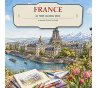 My First Coloring Book - France: 50 Amazing Places to Color: Landmarks, Castles, Cities, Coasts and Scenic Adventures (My First Coloring Book Countries)