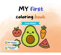 My First Coloring Book Fruit Edition: Cute Fruits for Little Hands. Discover the Sweetness of Learning Through Play