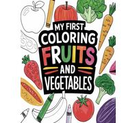 My First Coloring Book: Fruits and Vegetables: Perfect for Beginners | Includes Fruit and Vegetable Names for Early Learning