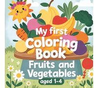 My First Coloring Book: Fruits and Vegetables: Simple, easy and fun pictures to color for toddlers ages 1-4, kids, girls, boys