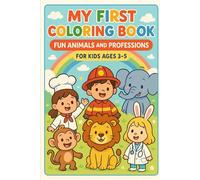 My First Coloring Book: Fun Animals and Professions for Kids Ages 3-5: Fun and educational scenes full of charm