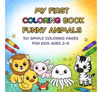 My First Coloring Book Funny Animals: 50 simple coloring pages for kids ages 2-6