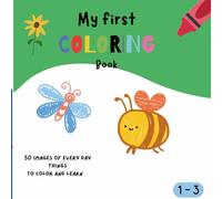 My First Coloring Book: Let your Toddler Learn and Have Fun at the Same Time