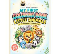 My First Coloring Book: Little Animals: 70 Adorable Animals to Color Plus 5 Fun Activities, Mazes, Counting, Spot the Difference, Dot to Dot, Color by Number and More! For Kids Ages 3-8