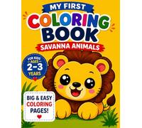 My First Coloring Book: Savanna Animals: Big and Easy Coloring Pages for Toddlers Ages 2-3 | Cute Safari Animals with Thick Lines and Simple Designs for Little Hands