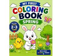 My First Coloring Book: Spring: Big and Easy Coloring Pages for Toddlers Ages 2-3 | Cute Flowers, Butterflies, Bees, Birds and Spring Fun with Thick Lines and Simple Designs