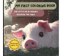 My first coloring book - The Little Pig & Friends: discover the farm: 50 Cute Farm Animals to Color Ages 2 - 10 (My First Animal Coloring Book - Little Friends to Color)