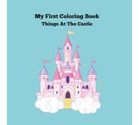 My First Coloring Book: Things At The Castle (My First Coloring Books: Things Around Me)