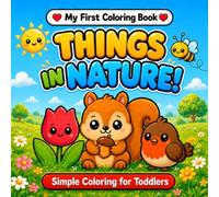My First Coloring Book: Things in Nature: 60 Simple and Fun Coloring Pages for Toddlers