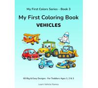 My First Coloring Book: Vehicles: 60 Big and Easy Designs for Toddlers Ages 1, 2 and 3 · Learn Vehicle Names in English · My First Colors Series Book 3