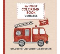 My First Coloring Book Vehicles - For Kids Ages 1-3: 50 Fun and Simple Designs - Cars, Trucks, Trains, Airplanes … Creative Coloring for Little ... Creative Fun for Little Explorers (Ages 1-3))