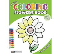 My First Coloring Flowers Book For Toddlers 2-4 Years: 50 Very Easy Floral | Fun & Easy Coloring Pages for Preschool and Kindergarten Kids!