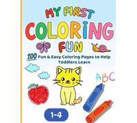 My First Coloring Fun: 100 Easy and Adorable Coloring Pages for Toddlers - Animals, Numbers, and Everyday Objects - (Kids' Coloring Activity Book): ... to Help Toddlers Learn, Explore, and Play