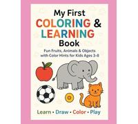 My First Coloring & Learning Book: Fun Fruits, Animals, and Objects with Color Hints for Kids Ages 3-8: A Creative Early Learning Activity Book with Coloring, Object Names & Fun Hints