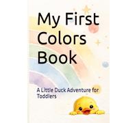 My First Colors Book: A Little Duck Adventure for Toddlers (Tiny Light Duck Series)