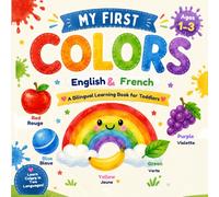 My First Colors- English & French: A Bilingual Book for Toddlers Ages 1-3 (My First Words : A Calm & Simple Bilingual Series For Toddlers)