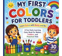 My First Colors for Toddlers: An Early Learning Color Book for Babies, Toddlers, Preschoolers, and Kindergarten Readiness (Becky and Bo Early Learning Series)