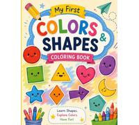 My First Colors & Shapes Coloring Book: A Fun Preschool Coloring Book for Learning Basic Shapes, Building Early Skills & Creative Confidence (My First Coloring Books)