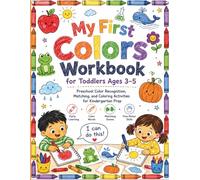 My First Colors Workbook for Toddlers Ages 3-5: Preschool Color Recognition, Matching, and Coloring Activities for Kindergarten Prep