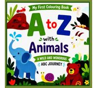 My First Colouring Book A to Z with Animals: A wild and wondrous ABC journey