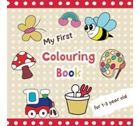 My First Colouring Book for 1-3 year old: Simple Bold and Easy Pictures for Toddlers to Promote Creativity and Fine Motor Skills