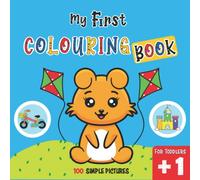 My First Colouring Book For Toddlers And Kids Ages 1, 2 , 3 & 4: 100 Simple Pictures to Learn and Color | Cute Animals and Easy Things | 100 Easy And ... (For 1-3 Years Old) ( UK Edition)