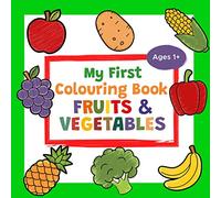 My First Colouring Book Fruits & Vegetables Ages 1+: A Cute and Healthy Food Colouring Book for Toddlers | With 25 Simple Pictures like Apple, Banana, ... More to Learn and Colour | For Kids Ages 1-3