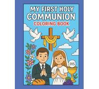 My First Communion Coloring Book: A Catholic Coloring & Activity Book for Boys and Girls Ages 6-10 | First Communion Gift with Bible Verses, Prayers, and Eucharist Scenes