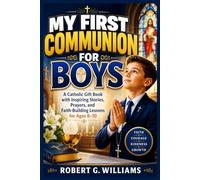 My First Communion for Boys: A Catholic Gift Book with Inspiring Stories, Prayers, and Faith-Building Lessons for Ages 8-10