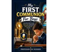 My First Communion For Boys: A Faith-Filled Guide to Growing Closer to Jesus, Understanding the Eucharist, and Living as a Brave Catholic Boy Every Day (Stories Of The Saints)