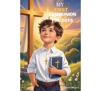 My First Communion For Boys: A Powerful Gift Book of Inspiring Stories That Ignite Faith and Courage in Boys Ages 7-10
