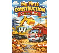 My First Construction Coloring Book for Kids Ages 2-4: Big, Simple & Easy Trucks, Excavators and Bulldozers for Toddlers | Fun Learning Activity Book
