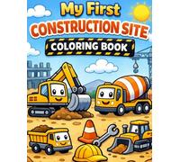 My First Construction Site Coloring Book: Fun and Easy Trucks, Bulldozers, Excavators & More for Toddlers Ages 2-5