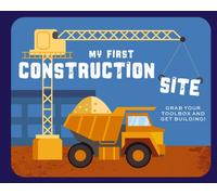My First Construction Site : Grab Your Toolbox and Get Building!